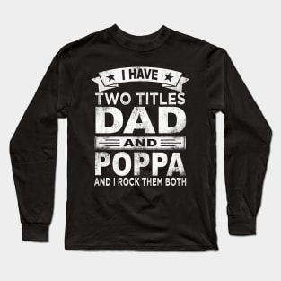 poppa i have two titles dad and poppa Long Sleeve T-Shirt